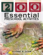 200 Essential Preschool Activities di Julienne M. Olson edito da Redleaf Press