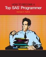 How to Become a Top SAS Programmer di Michael A. Raithel edito da SAS INST