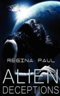 Alien Deceptions di Regina Paul edito da Caliburn Press