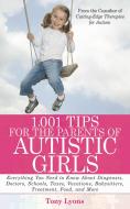 1,001 Tips for the Parents of Autistic Girls: Everything You Need to Know about Diagnosis, Doctors, Schools, Taxes, Vaca di Tony Lyons edito da SKYHORSE PUB