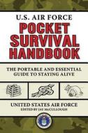 U.S. Air Force Pocket Survival Handbook: The Portable and Essential Guide to Staying Alive di United States Air Force edito da SKYHORSE PUB