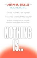 Nothing Is... di Joseph M. Buckles edito da Virtualbookworm.com Publishing