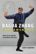 Bagua Zhang Fundamentals di Howard Kent edito da North Atlantic Books,u.s.