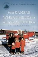 From Kansas Wheat Fields to Alaska Tundra - Third Edition di Naomi Gaede-Penner edito da Tate Publishing & Enterprises