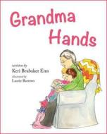 Grandma Hands di Keri Lightner-Ems edito da Mascot Books