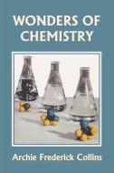 Wonders of Chemistry (Yesterday's Classics) di Archie Frederick Collins edito da Yesterday's Classics