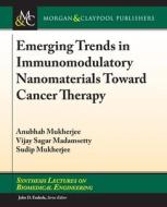 Emerging Trends in Immunomodulatory Nanomaterials Toward Cancer Therapy di Anubhab Mukherjee, Vijay Sagar Madamsetty, Sudip Mukherjee edito da MORGAN & CLAYPOOL