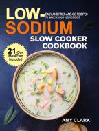 Low Sodium Slow Cooker Cookbook di Amy Clark edito da Activity Color Publishing