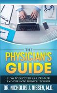 The Physician's Guide: How To Succeed As di NICHOLAS J NISSEN edito da Lightning Source Uk Ltd