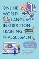 Online World Language Instruction Training And Assessment di Carmen King Ramirez, Barbara A. Lafford, James E. Wermers edito da Georgetown University Press