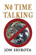 No Time Talking di Jon Shirota edito da TotalRecall Publications