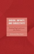 Badiou, Infinity, and Subjectivity: Reading Hegel and Lacan After Badiou di Mohammad Naderi edito da LEXINGTON BOOKS