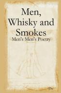 Men, Whisky And Smokes: Men's Men's Poetry di Du edito da Lulu.com