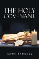 The Holy Covenant di Jesus Sanchez edito da Page Publishing Inc