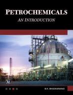 Petrochemicals: An Introduction di B. K. Bhaskararao edito da MERCURY LEARNING & INFORMATION