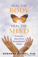 Heal the Body, Heal the Mind di Susanne Babbel, Marti Glenn edito da New Harbinger Publications