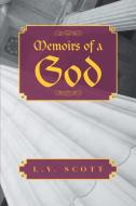 Memoirs Of A God di L V Scott edito da Authorhouse