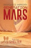 SHELTER: GENERATION MARS, BOOK TWO di DOUGLAS MEREDITH edito da LIGHTNING SOURCE UK LTD