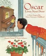 Oscar Lives Next Door: A Story Inspired by Oscar Peterson's Childhood di Bonnie Farmer edito da OWLKIDS BOOKS