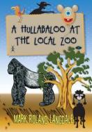 A Hullabaloo At The Local Zoo di Mark Roland Langdale edito da Pen Press Publishers