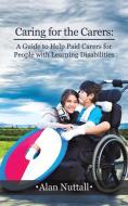 Caring For The Carers: A Guide To Help Paid Carers For People With Learning Disabilities di Alan Nuttall edito da Austin Macauley Publishers
