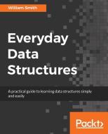 Everyday Data Structures di William Smith edito da Packt Publishing