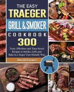 The Easy Traeger Grill & Smoker Cookbook di David Farmer edito da David Farmer