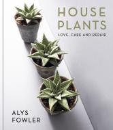 House Plants: Love, Care and Repair di Alys Fowler edito da KYLE BOOKS