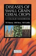 Diseases of Small Grain Cereal Crops di T. D. Murray, David W. Parry, Nigel D. Cattlin edito da Manson Publishing Ltd