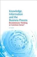 Knowledge, Information and the Business Process: Revolutiona di Liz Taylor edito da CHANDOS PUB