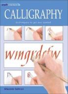 Craft in Motion: Calligraphy: Techniques to Get You Started di Maureen Sullivan edito da Search Press(UK)