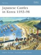 Japanese Castles in Korea 1592-98 di Stephen Turnbull edito da OSPREY PUB INC