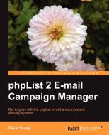 Phplist 2 E-mail Campaign Manager di David Young, Ankur Patel edito da Packt Publishing