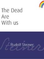 The Dead Are with Us: (cw 182) di Rudolf Steiner edito da PAPERBACKSHOP UK IMPORT
