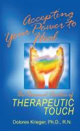 Accepting Your Power to Heal: The Personal Practice of Therapeutic Touch di Dolores Krieger edito da BEAR & CO