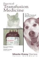 Practical Transfusion Medicine for the Small Animal Practitioner di Bernard Feldman edito da Teton NewMedia