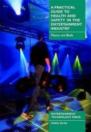 A Practical Guide to Health and Safety in the Entertainment Industry di Marco Van Beek edito da Cambridge Media Group