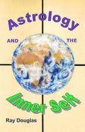 Astrology and the Inner Self di Ray Douglas edito da Dreamstairway