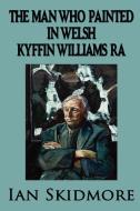 The Man Who Painted in Welsh di Ian Skidmore edito da REVEL BARKER