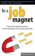 Be a Job Magnet di Adrian Evans edito da Filament Publishing