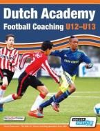 Dutch Academy Football Coaching (U12-13) - Technical and Tactical Practices from Top Dutch Coaches edito da SoccerTutor.com Ltd.