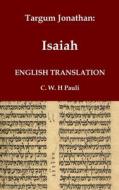 Targum Jonathan of the Prophet Isaiah in English Translation di Jonathan Ben Uziel edito da Independently Published