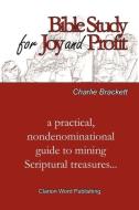 Bible Study for Joy and Profit di Charlie Brackett edito da Clarion Word Publishing