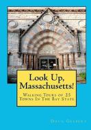 Look Up, Massachusetts!: Walking Tours of 25 Towns in the Bay State di Doug Gelbert edito da Cruden Bay Books