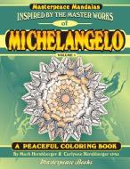 Michelangelo Masterpeace Mandalas Coloring Book: A Peaceful Coloring Book Inspired by Masterpieces di Mark Hershberger, Carlynne Hershberger Cpsa edito da Masterpeace Books