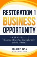 Restoration 1 Business Opportunity: As Featured in 12 Amazing Franchise Opportunities Second Edition di John P. Hayes edito da LIGHTNING SOURCE INC