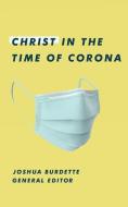 Christ in the Time of Corona: Stories of Faith, Hope, and Love di Brittany Smith, Sarah Viggiano Wright, Mike Khandjian edito da BOOKBABY