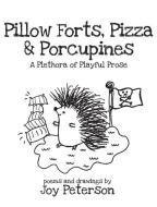 Pillow Forts, Pizza, and Porcupines di Joy Peterson edito da TAVIN PR