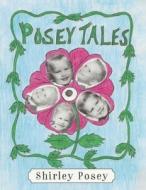 Posey Tales di Posey Shirley Posey edito da Outskirts Press