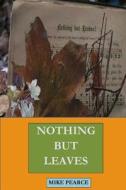 Nothing But Leaves di Dr Mike Pearce edito da Createspace Independent Publishing Platform